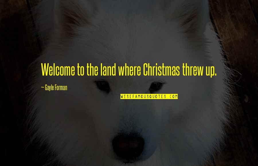 Resplandor Pelicula Quotes By Gayle Forman: Welcome to the land where Christmas threw up. Resplandor Pelicula Quotes By Gayle Forman: Welcome to the land where Christmas threw up.