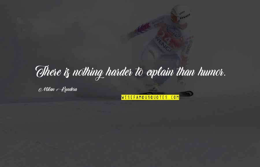 Resplandores Del Quotes By Milan Kundera: There is nothing harder to explain than humor. Resplandores Del Quotes By Milan Kundera: There is nothing harder to explain than humor.