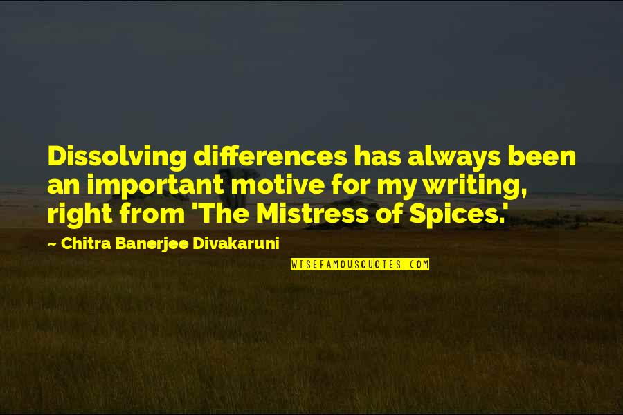 Resplendor Minas Quotes By Chitra Banerjee Divakaruni: Dissolving differences has always been an important motive Resplendor Minas Quotes By Chitra Banerjee Divakaruni: Dissolving differences has always been an important motive