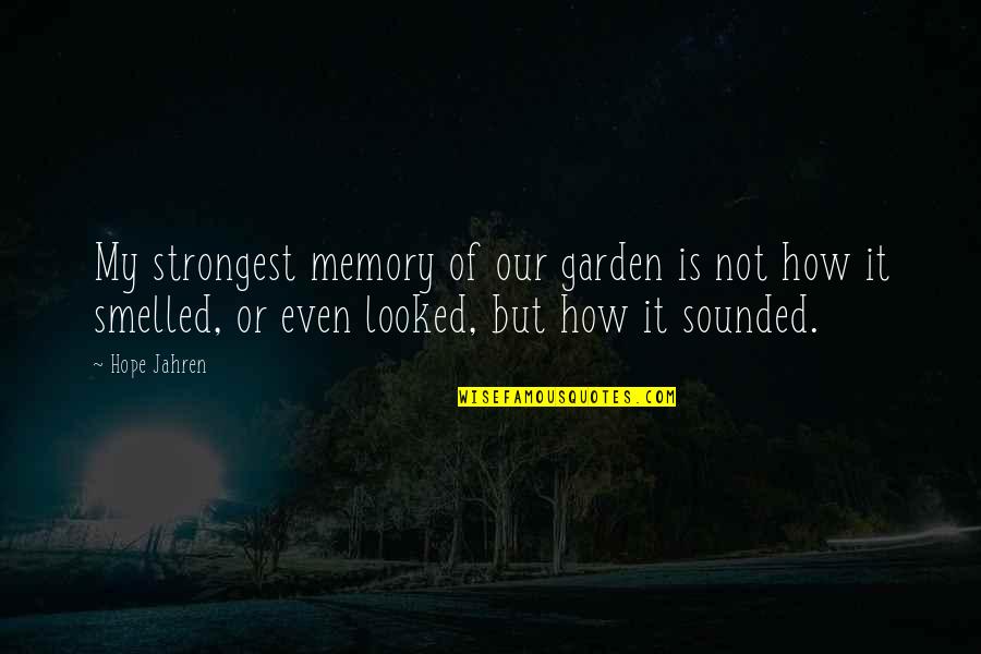 Resplendor Minas Quotes By Hope Jahren: My strongest memory of our garden is not Resplendor Minas Quotes By Hope Jahren: My strongest memory of our garden is not