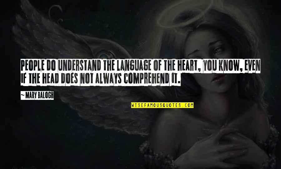 Resplendor Quotes By Mary Balogh: People do understand the language of the heart,