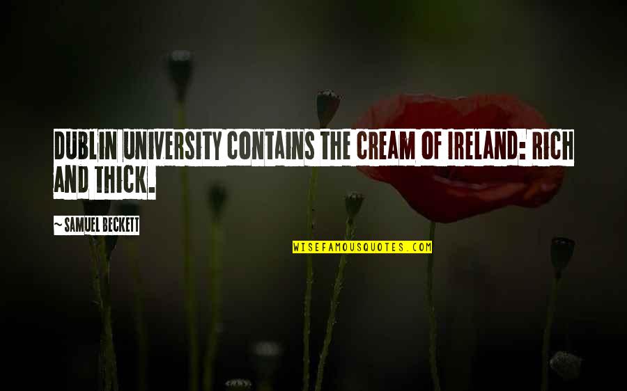 Resplendor Quotes By Samuel Beckett: Dublin university contains the cream of Ireland: Rich