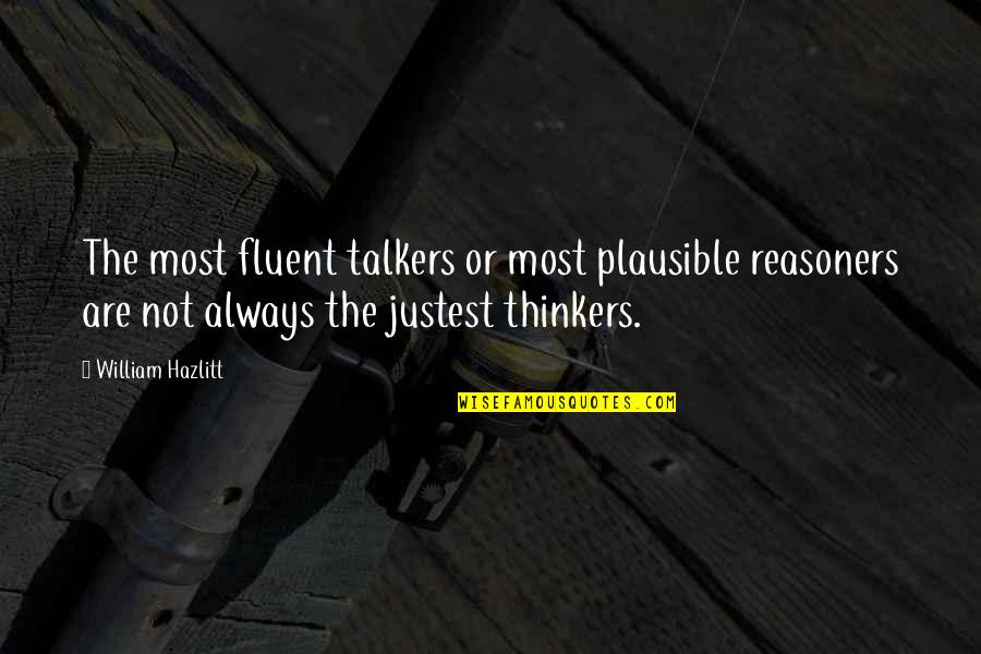 Responcible Quotes By William Hazlitt: The most fluent talkers or most plausible reasoners Responcible Quotes By William Hazlitt: The most fluent talkers or most plausible reasoners