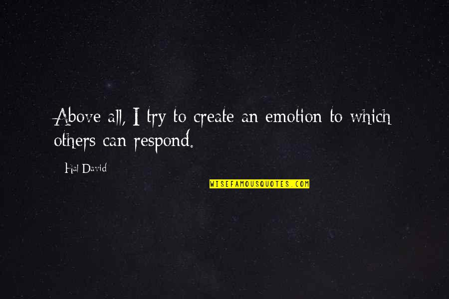 Respond Quotes By Hal David: Above all, I try to create an emotion