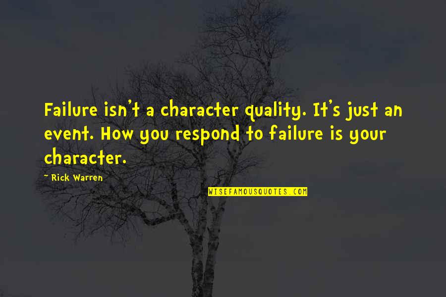 Respond To Failure Quotes By Rick Warren: Failure isn't a character quality. It's just an