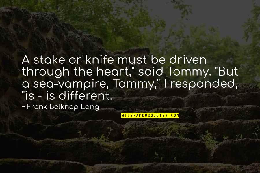 Responded To Or Responded Quotes By Frank Belknap Long: A stake or knife must be driven through