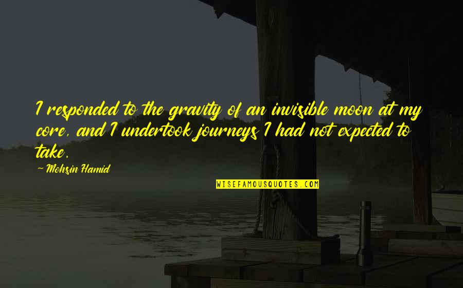 Responded To Or Responded Quotes By Mohsin Hamid: I responded to the gravity of an invisible