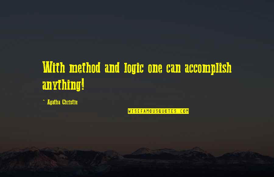 Responden Adalah Quotes By Agatha Christie: With method and logic one can accomplish anything!