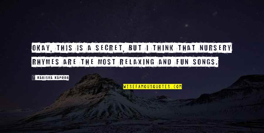 Respondence Quotes By Karisma Kapoor: Okay, this is a secret, but I think Respondence Quotes By Karisma Kapoor: Okay, this is a secret, but I think