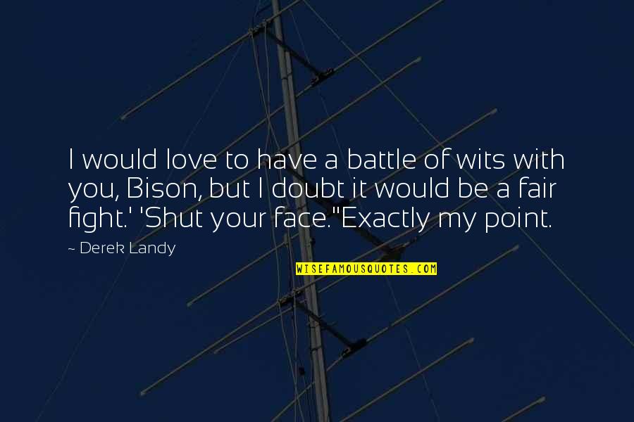 Respondent Synonym Quotes By Derek Landy: I would love to have a battle of