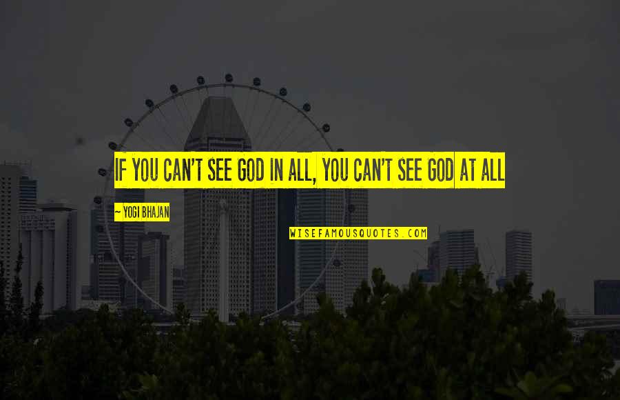 Respondents Io Quotes By Yogi Bhajan: If you can't see God in all, you Respondents Io Quotes By Yogi Bhajan: If you can't see God in all, you