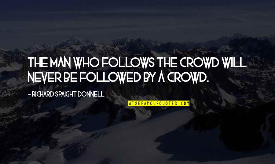 Responding Fast Quotes By Richard Spaight Donnell: The man who follows the crowd will never