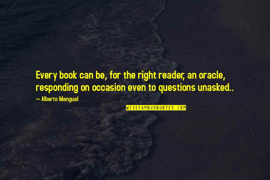 Responding Quotes By Alberto Manguel: Every book can be, for the right reader,