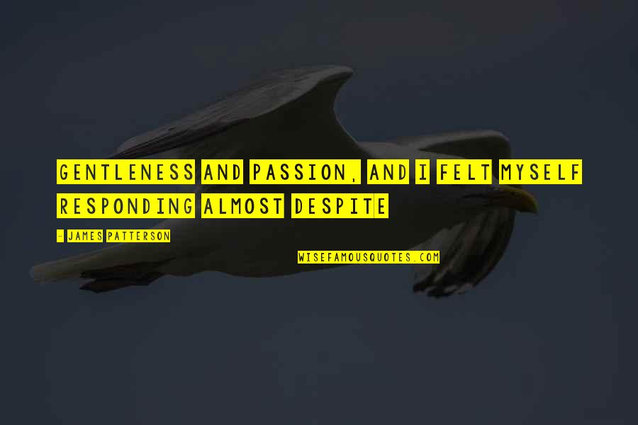 Responding Quotes By James Patterson: gentleness and passion, and I felt myself responding