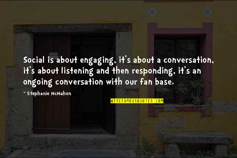 Responding Quotes By Stephanie McMahon: Social is about engaging, it's about a conversation,