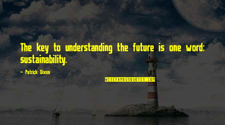 Responding To Change Quotes By Patrick Dixon: The key to understanding the future is one