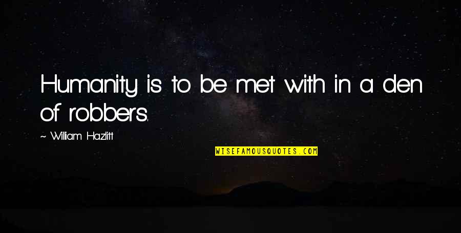 Responding To Negativity Quotes By William Hazlitt: Humanity is to be met with in a