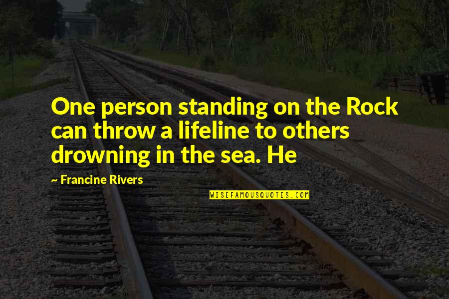 Responding To Unprovoked Attacks Quotes By Francine Rivers: One person standing on the Rock can throw