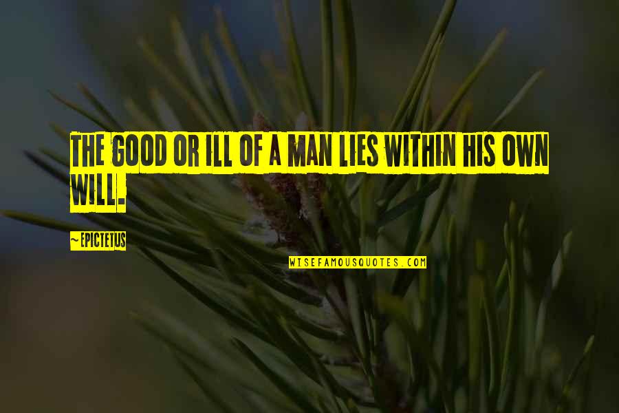 Respondo Tu Quotes By Epictetus: The good or ill of a man lies