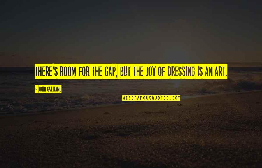 Responsabile Di Quotes By John Galliano: There's room for the Gap, but the joy
