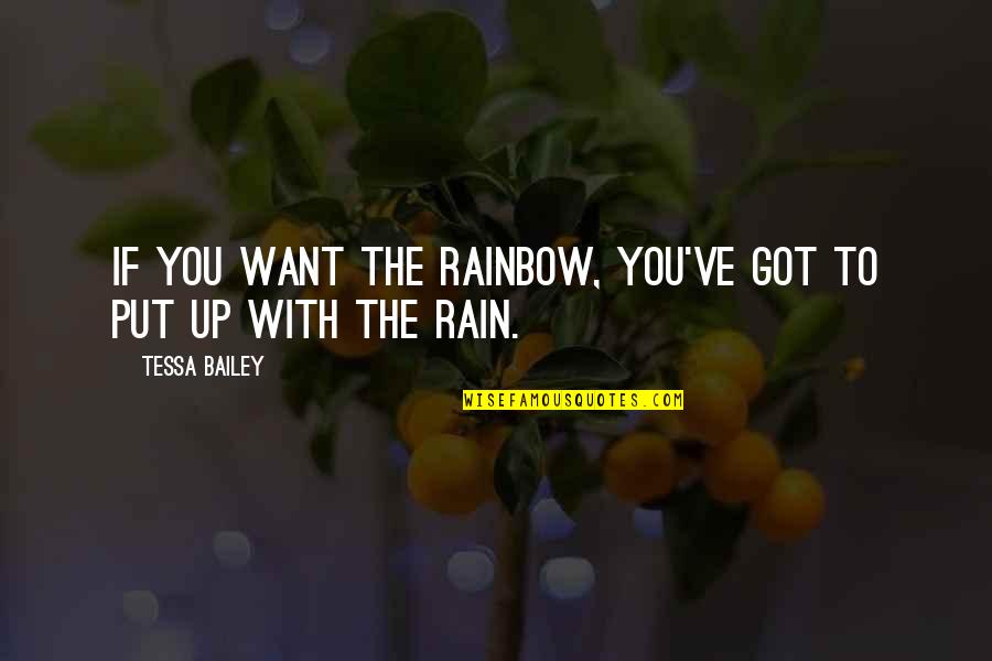 Responsabile Marketing Quotes By Tessa Bailey: If you want the rainbow, you've got to