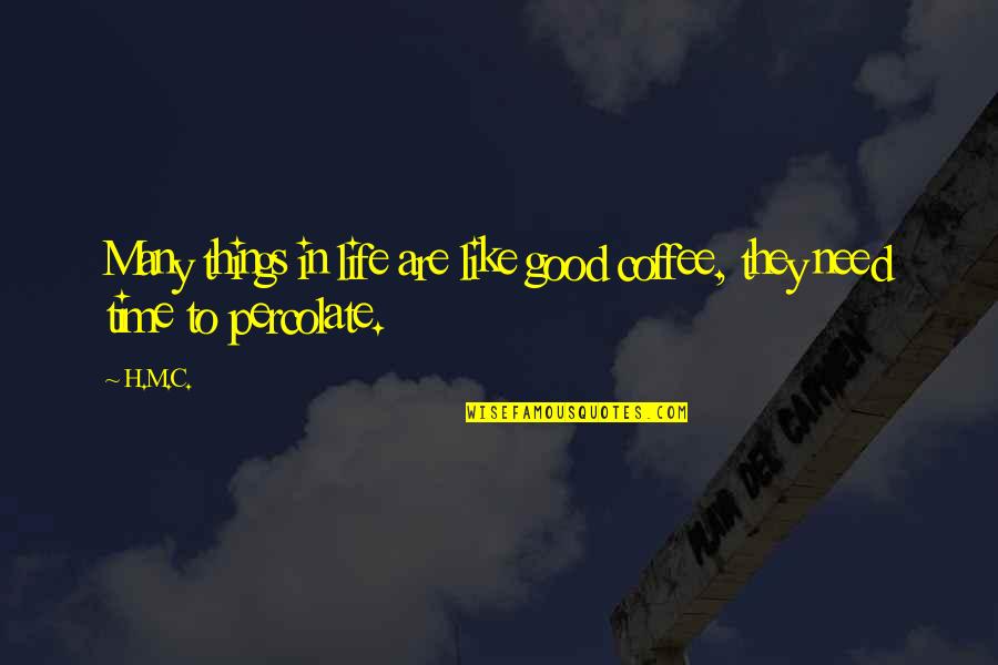 Responsabilidade Ambiental Quotes By H.M.C.: Many things in life are like good coffee,