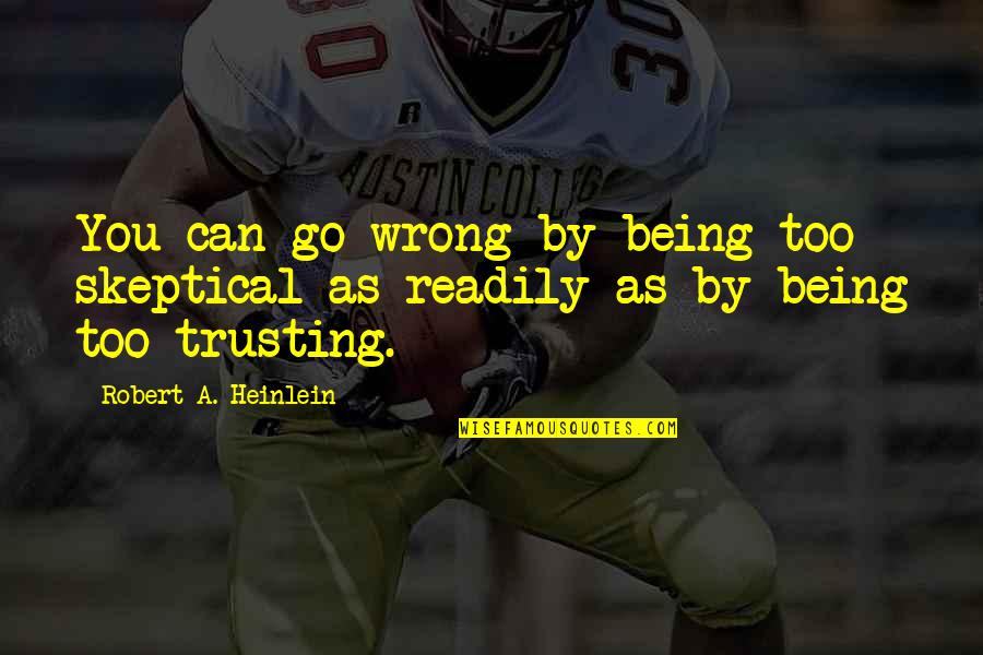 Responsabilidade Ambiental Quotes By Robert A. Heinlein: You can go wrong by being too skeptical Responsabilidade Ambiental Quotes By Robert A. Heinlein: You can go wrong by being too skeptical