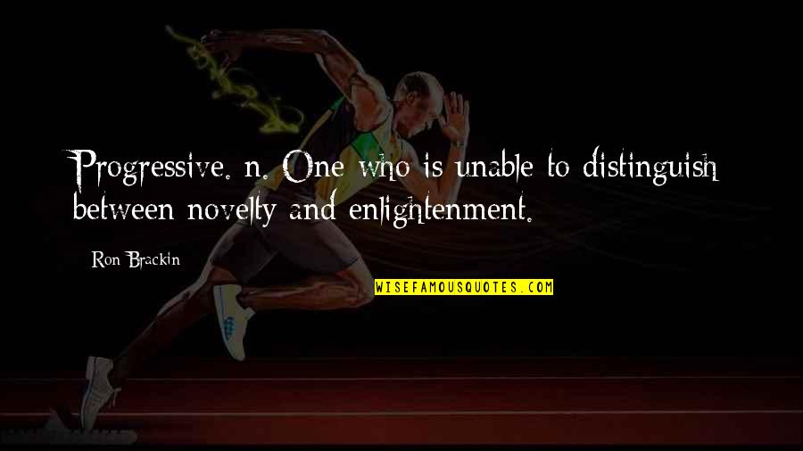 Responsabilidades De Los Estudiantes Quotes By Ron Brackin: Progressive. n. One who is unable to distinguish
