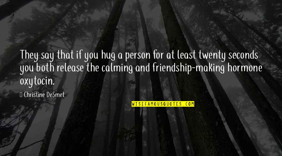 Responsabilidades De Un Quotes By Christine DeSmet: They say that if you hug a person Responsabilidades De Un Quotes By Christine DeSmet: They say that if you hug a person