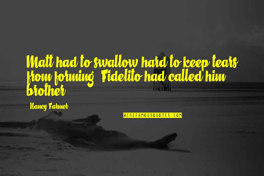 Responsabilidades De Un Quotes By Nancy Farmer: Matt had to swallow hard to keep tears Responsabilidades De Un Quotes By Nancy Farmer: Matt had to swallow hard to keep tears