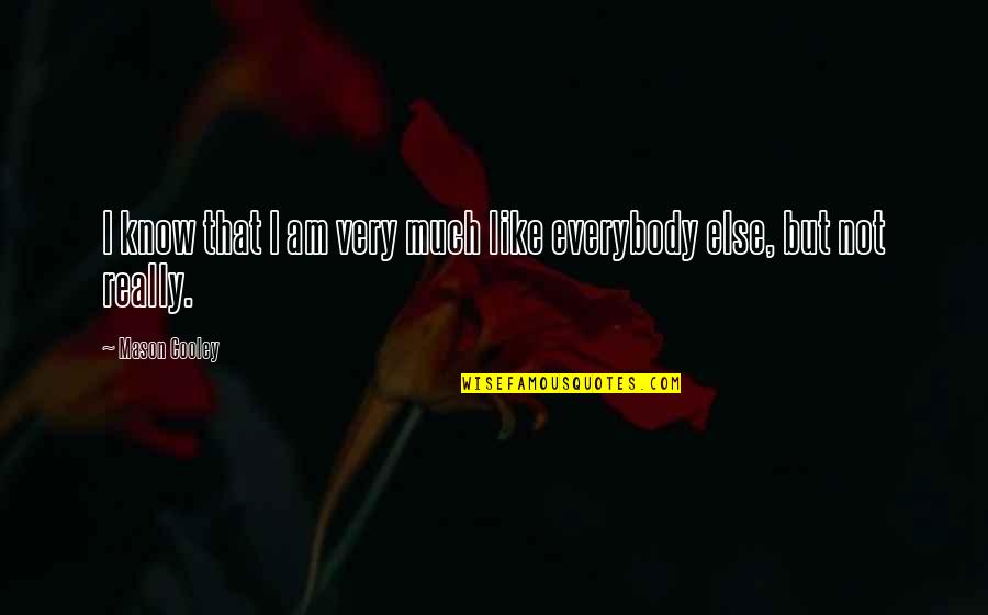 Responsabilitatea Crestina Quotes By Mason Cooley: I know that I am very much like