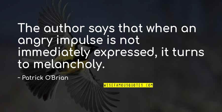 Responsabilitatea Crestina Quotes By Patrick O'Brian: The author says that when an angry impulse