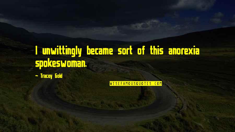Responsabilizamos Quotes By Tracey Gold: I unwittingly became sort of this anorexia spokeswoman. Responsabilizamos Quotes By Tracey Gold: I unwittingly became sort of this anorexia spokeswoman.