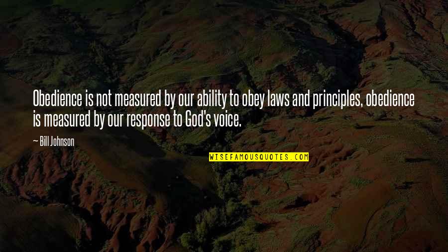 Response The Ability Quotes By Bill Johnson: Obedience is not measured by our ability to