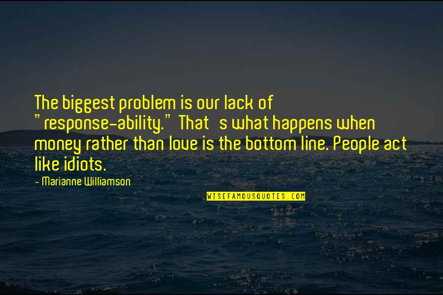Response The Ability Quotes By Marianne Williamson: The biggest problem is our lack of "response-ability."