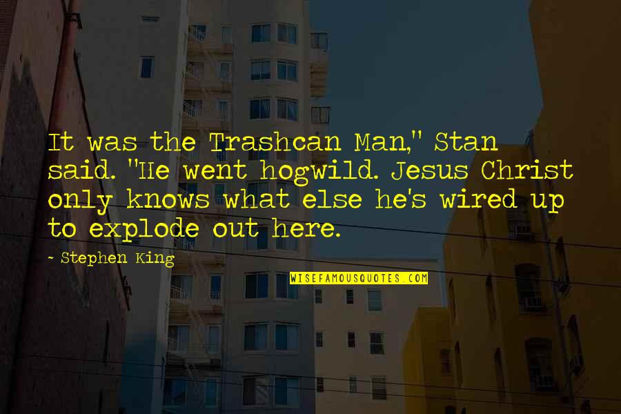 Response Therapy Quotes By Stephen King: It was the Trashcan Man," Stan said. "He