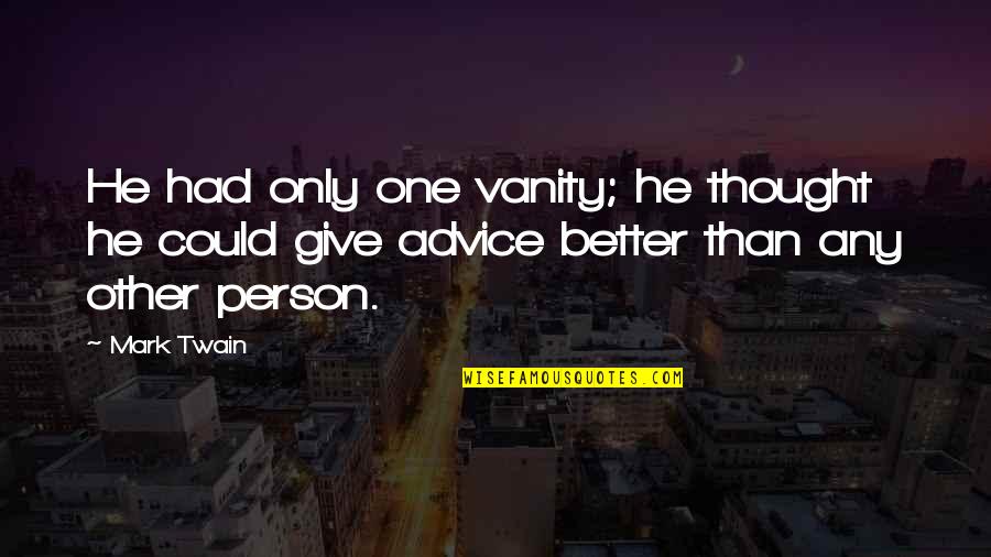 Response Write Quotes By Mark Twain: He had only one vanity; he thought he