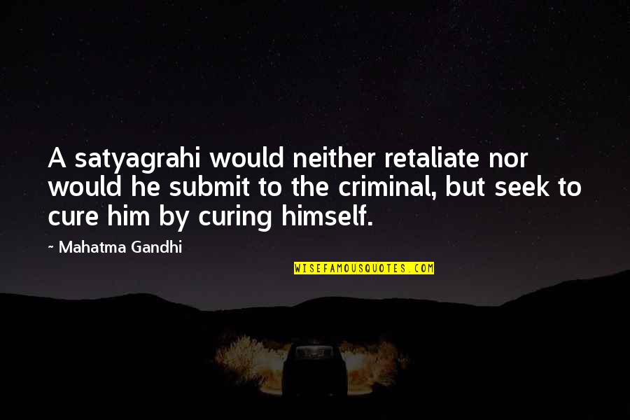 Responsibilites Quotes By Mahatma Gandhi: A satyagrahi would neither retaliate nor would he Responsibilites Quotes By Mahatma Gandhi: A satyagrahi would neither retaliate nor would he