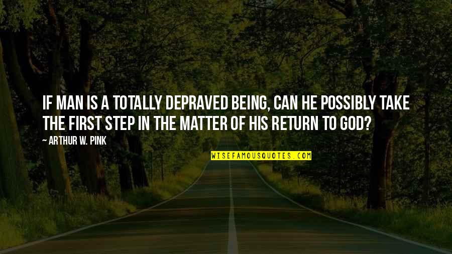 Responsibilities Of A Good Citizen Quotes By Arthur W. Pink: If man is a totally depraved being, can