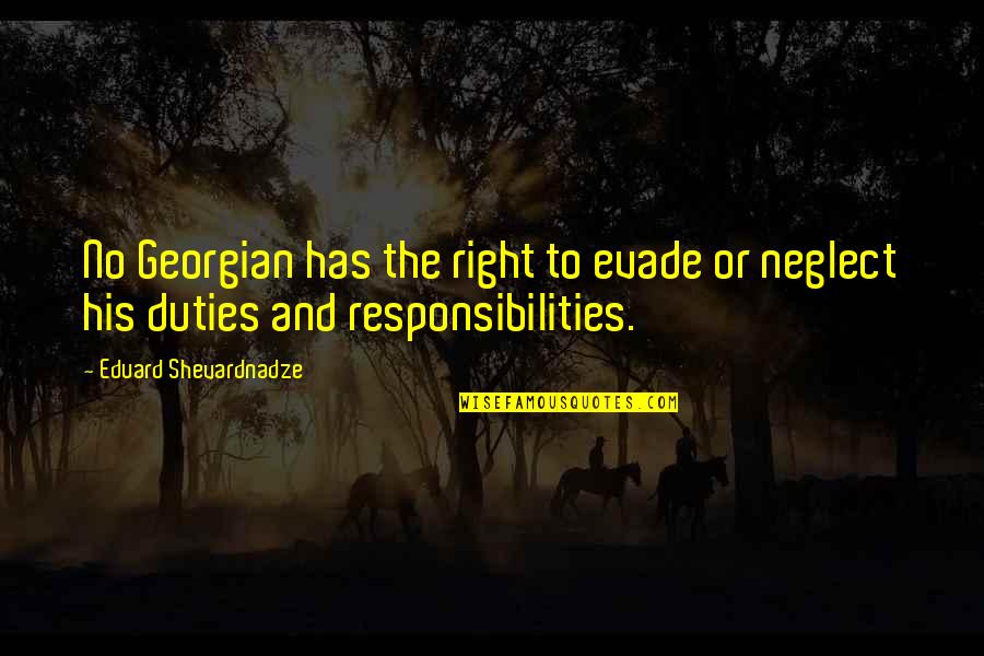 Responsibilities Quotes By Eduard Shevardnadze: No Georgian has the right to evade or