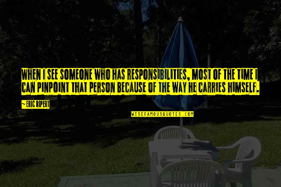 Responsibilities Quotes By Eric Ripert: When I see someone who has responsibilities, most