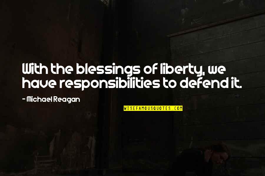 Responsibilities Quotes By Michael Reagan: With the blessings of liberty, we have responsibilities