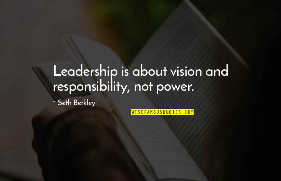 Responsibility And Leadership Quotes By Seth Berkley: Leadership is about vision and responsibility, not power.