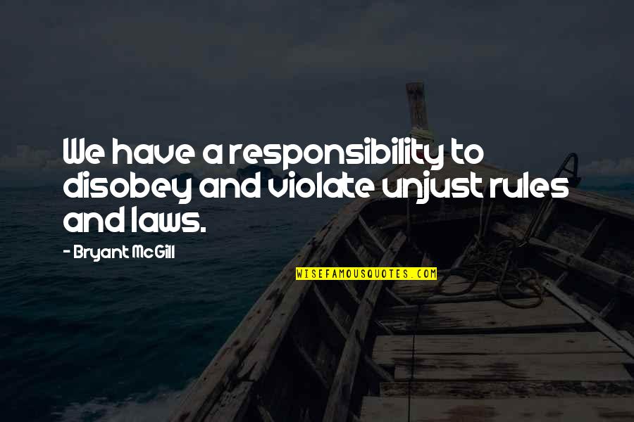 Responsibility And Respect Quotes By Bryant McGill: We have a responsibility to disobey and violate