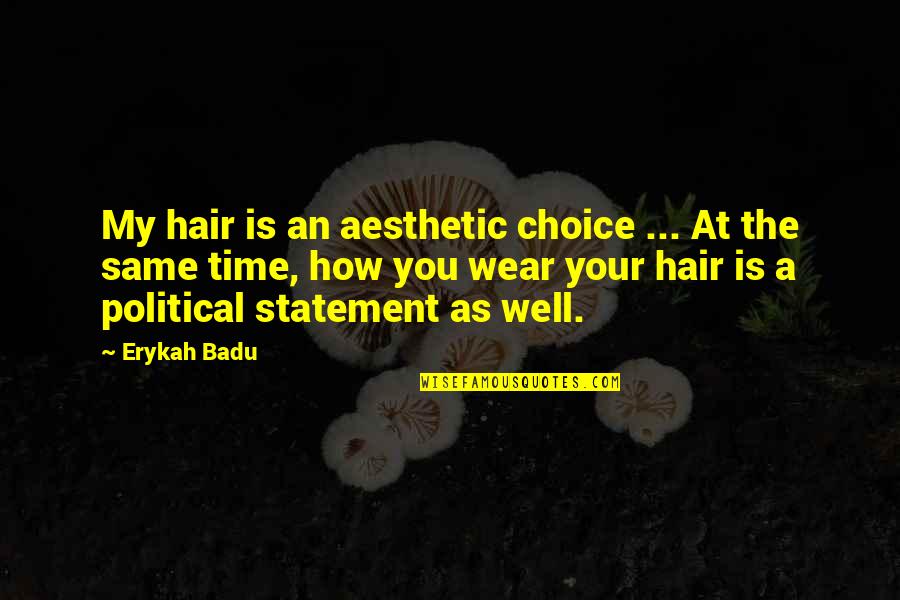 Responsibility As Parents Quotes By Erykah Badu: My hair is an aesthetic choice ... At