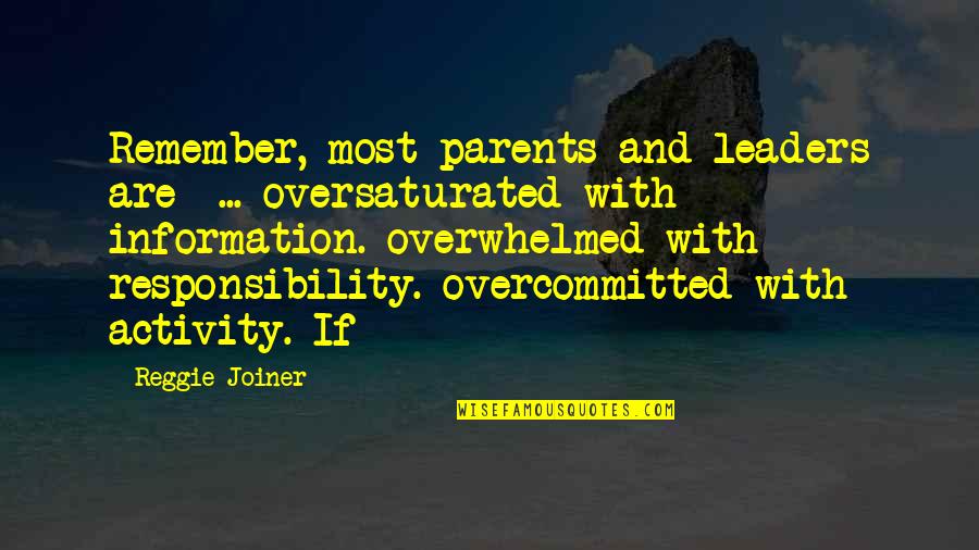 Responsibility As Parents Quotes By Reggie Joiner: Remember, most parents and leaders are ... oversaturated