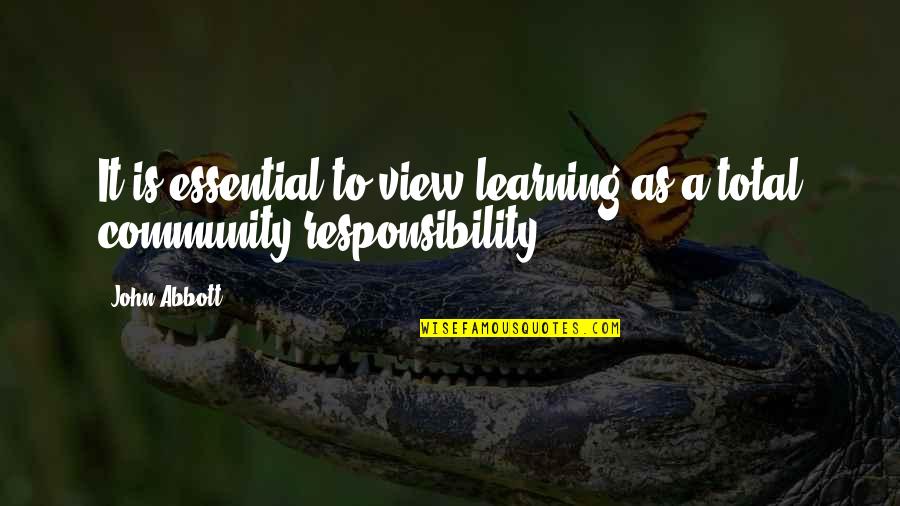 Responsibility For Learning Quotes By John Abbott: It is essential to view learning as a