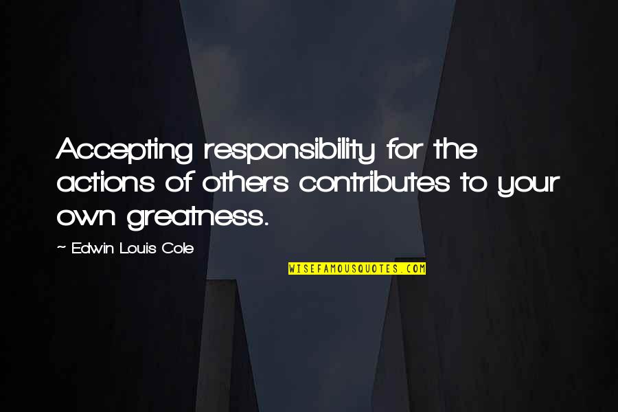 Responsibility For Others Quotes By Edwin Louis Cole: Accepting responsibility for the actions of others contributes