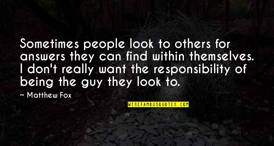 Responsibility For Others Quotes By Matthew Fox: Sometimes people look to others for answers they