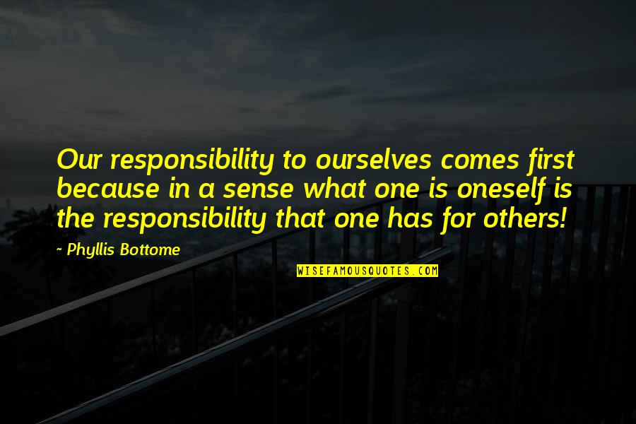 Responsibility For Others Quotes By Phyllis Bottome: Our responsibility to ourselves comes first because in